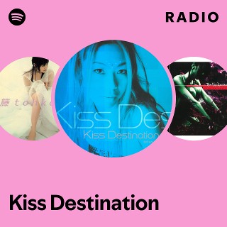 Kiss Destination | Spotify