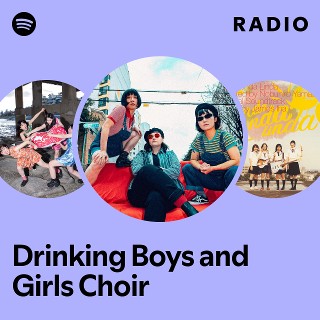Drinking Boys and Girls Choir Radio | Spotify Playlist