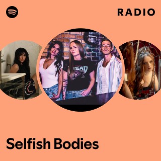 Selfish Bodies Radio | Spotify Playlist