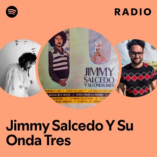 Jimmy Salcedo Y Su Onda Tres Radio | Spotify Playlist