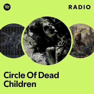Circle Of Dead Children | Spotify