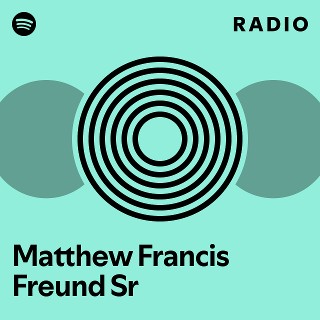 Matthew Francis Freund Sr Radio | Spotify Playlist