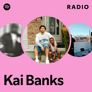 Kai Banks Radio | Spotify Playlist