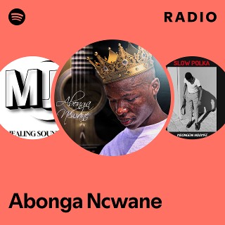 Abonga Ncwane Radio | Spotify Playlist