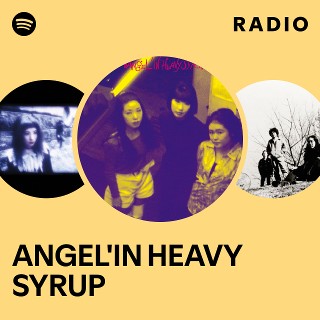 ANGEL'IN HEAVY SYRUP | Spotify