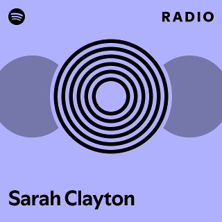 Sarah Clayton Radio | Spotify Playlist