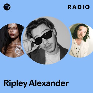 Ripley Alexander Radio | Spotify Playlist