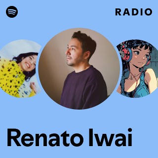 メンテナンス REnato Iwai Renato Iwai Radio | Spotify Playlist