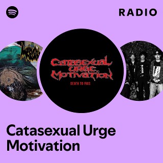 Catasexual Urge Motivation | Spotify