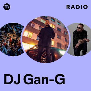 DJ Gan-G Radio | Spotify Playlist