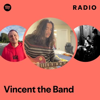 Vincent the Band Radio | Spotify Playlist