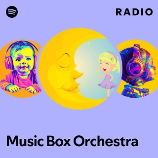 Music Box Orchestra Radio playlist by Spotify Spotify
