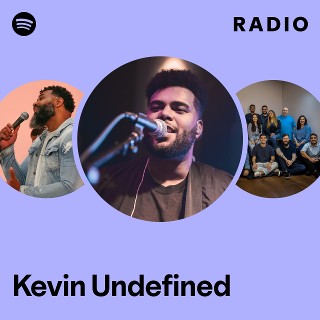 Kevin Undefined Radio | Spotify Playlist