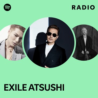 EXILE ATSUSHI | Spotify