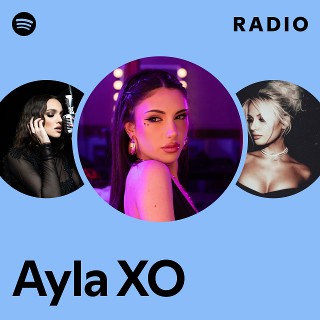 Ayla XO Radio | Spotify Playlist