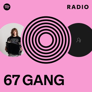 67 GANG Radio | Spotify Playlist