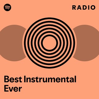 Best Instrumental Ever Radio - playlist by Spotify | Spotify