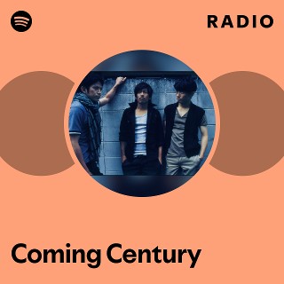 Coming Century | Spotify