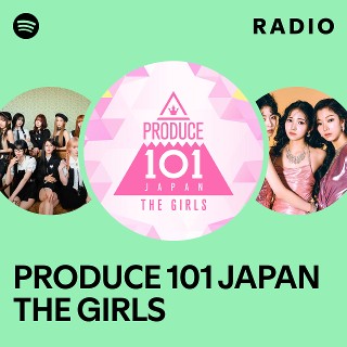 PRODUCE 101 JAPAN THE GIRLS | Spotify