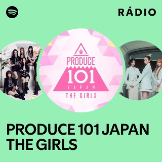 PRODUCE 101 JAPAN THE GIRLS | Spotify