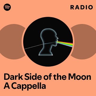 Dark Side of the Moon A Cappella | Spotify