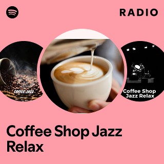 Coffee Shop Jazz Relax Radio | Spotify Playlist