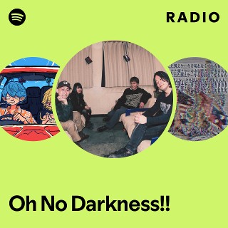 Oh No Darkness!! | Spotify