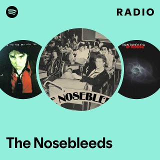 The Nosebleeds Radio | Spotify Playlist