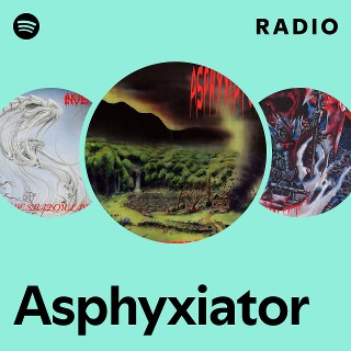Asphyxiator | Spotify