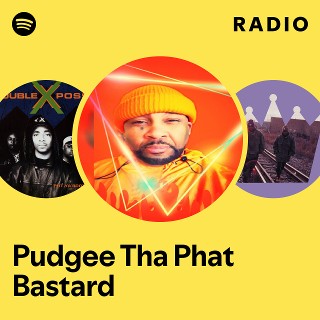 Pudgee Tha Phat Bastard | Spotify