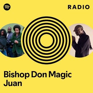 Bishop Don Magic Juan Radio | Spotify Playlist