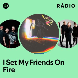 洋楽 I Set My Friends On Fire I Set My Friends On Fire | Spotify