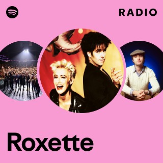 Roxette | Spotify
