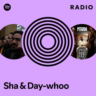 Sha Day whoo Radio playlist by Spotify Spotify