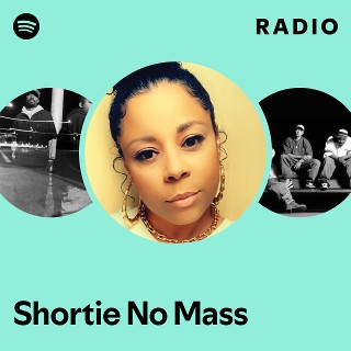 Shortie No Mass Radio | Spotify Playlist