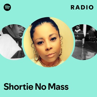 Shortie No Mass | Spotify
