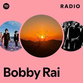 Bobby Rai Radio | Spotify Playlist