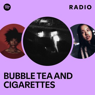 bubble tea and cigarettes BUBBLE TEA AND CIGARETTES
