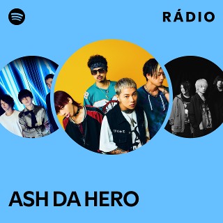 ASH DA HERO | Spotify