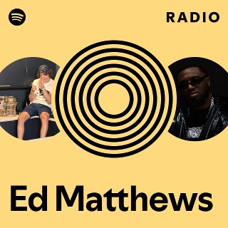 Ed Matthews Radio | Spotify Playlist