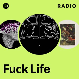 Fuck Life | Spotify