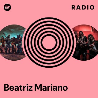 Beatriz Mariano Radio - playlist by Spotify | Spotify
