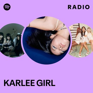 KARLEE GIRL Radio | Spotify Playlist