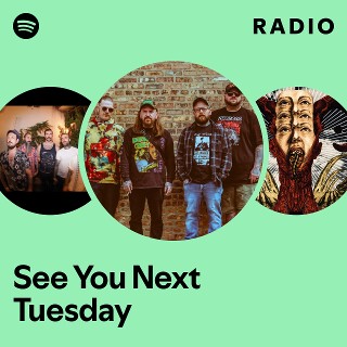 See You Next Tuesday | Spotify