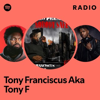 Tony Franciscus Aka Tony F | Spotify