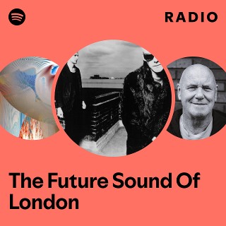 The Future Sound Of London | Spotify