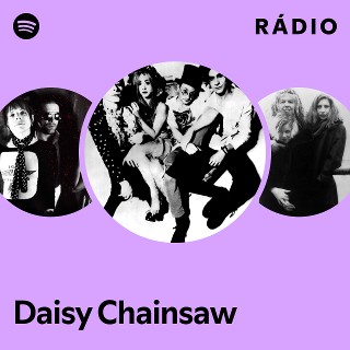 Daisy Chainsaw | Spotify