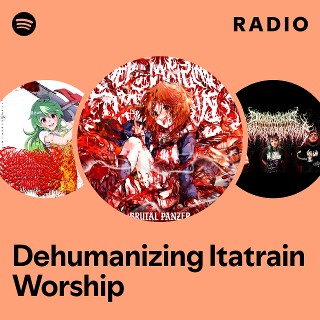 Dehumanizing Itatrain Worship | Spotify