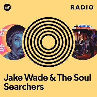 Jake Wade & The Soul Searchers Radio | Spotify Playlist