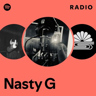 Nasty G | Spotify